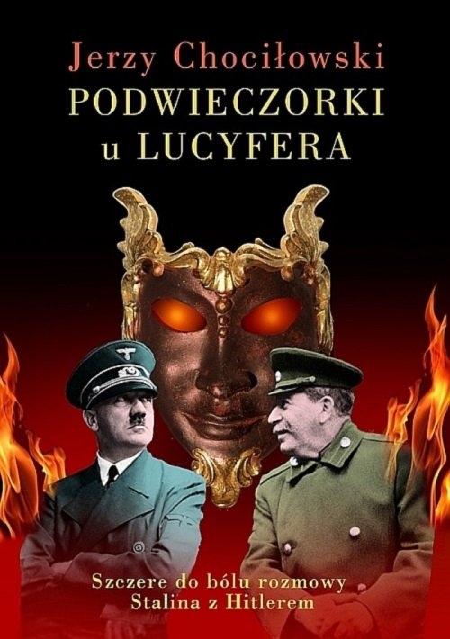 Podwieczorki u Lucyfera. Szczere do bólu rozmowy Stalina z Hitlerem