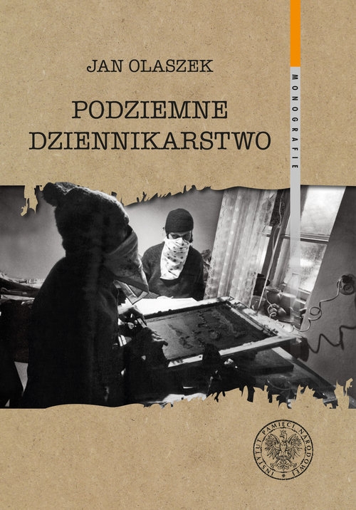 Podziemne dziennikarstwo. Funkcjonowanie głównych pism informacyjnych podziemnej "Solidarności" w Warszawie w latach 1981-1989