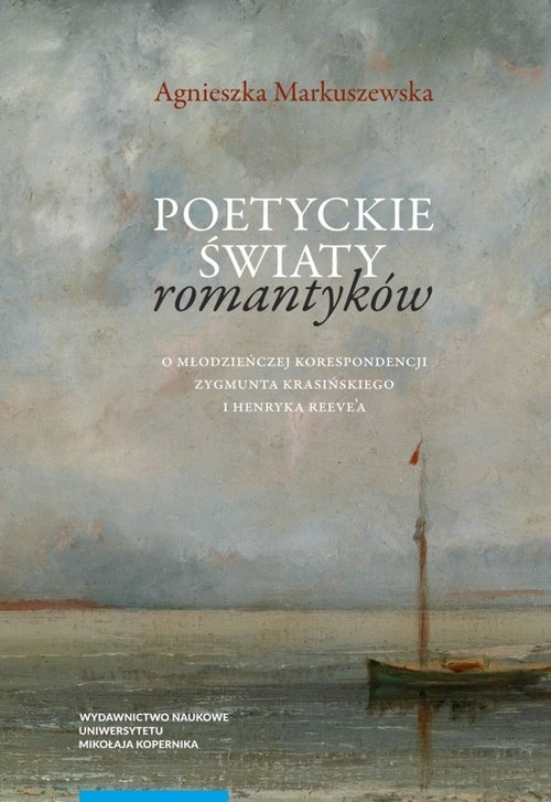 Poetyckie światy romantyków. O młodzieńczej korespondencji Zygmunta Krasińskiego i Henryka Reevea