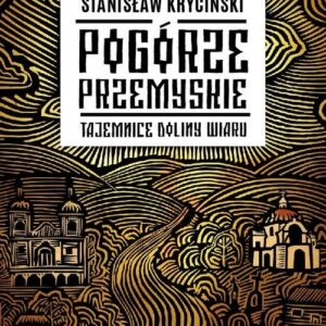 Pogórze Przemyskie Tajemnice doliny Wiaru