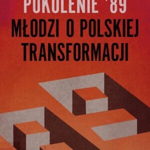 Pokolenie 89. Młodzi o polskiej transformacji