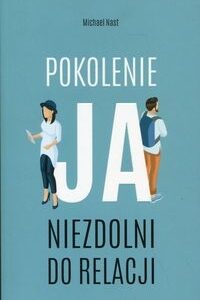 Pokolenie ja. Niezdolni do relacji