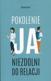 Pokolenie ja. Niezdolni do relacji