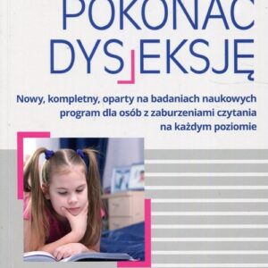 Pokonać dysleksję. Nowy, kompletny, oparty na badaniach naukowych program dla osób z zaburzeniami czytania na każdym poziomie