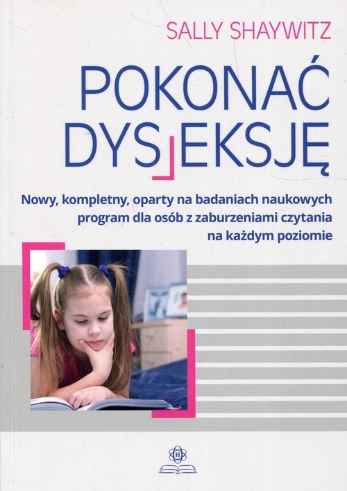 Pokonać dysleksję. Nowy, kompletny, oparty na badaniach naukowych program dla osób z zaburzeniami czytania na każdym poziomie