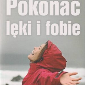 Pokonać lęki i fobie w.3 Jak radzić sobie z niepokojem i napadami paniki / GWP