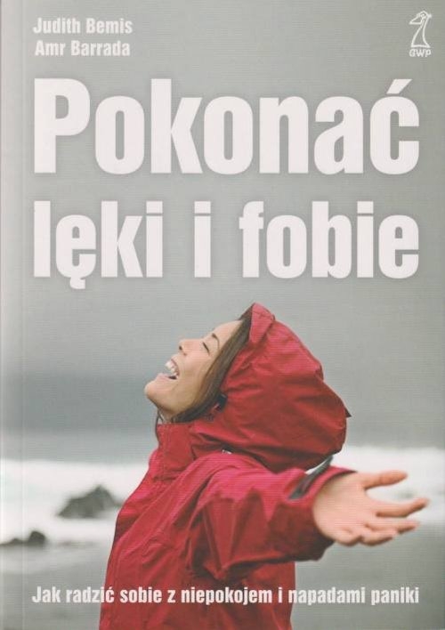 Pokonać lęki i fobie w.3 Jak radzić sobie z niepokojem i napadami paniki / GWP