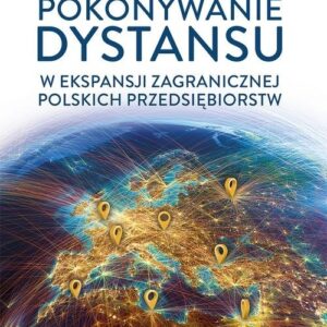Pokonywanie dystansu w ekspansji zagranicznej polskich przedsiębiorstw