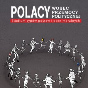 Polacy wobec przemocy politycznej. Studium typów postaw i ocen moralnych