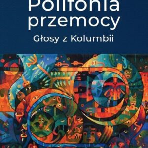 Polifonia przemocy. Głosy z Kolumbii