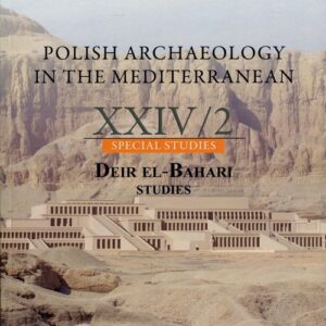 Polish Archaelogy in the Mediterranean 24/2. Special Studies. Deir El-Bahari. Studies