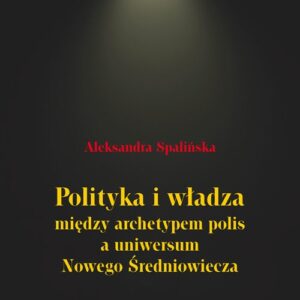 Polityka i władza między archetypem polis a uniwersum Nowego Średniowiecza