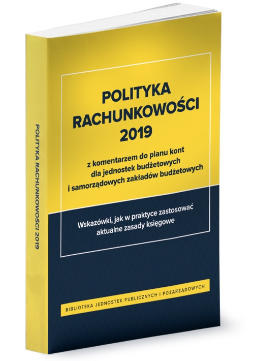 Polityka rachunkowości 2019 z komentarzem do planu kont dla jednostek budżetowych i samorządowych