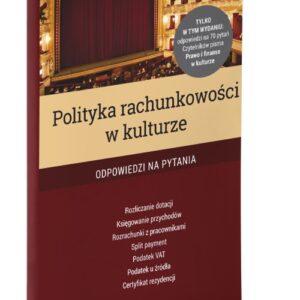 Polityka rachunkowości w kulturze. Odpowiedzi na 70 pytań Czytelników pisma Prawo i finanse w kulturze