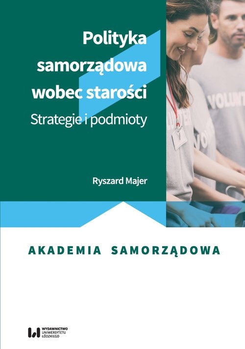 Polityka samorządowa wobec starości. Strategie i podmioty