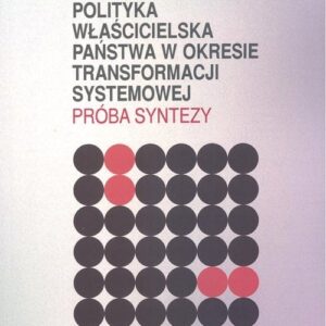 Polityka właścicielska państwa w okresie transformacji systemowej. Próba syntezy