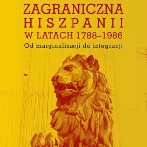 Polityka zagraniczna Hiszpanii w latach 1788-1986. Od marginalizacji do integracji