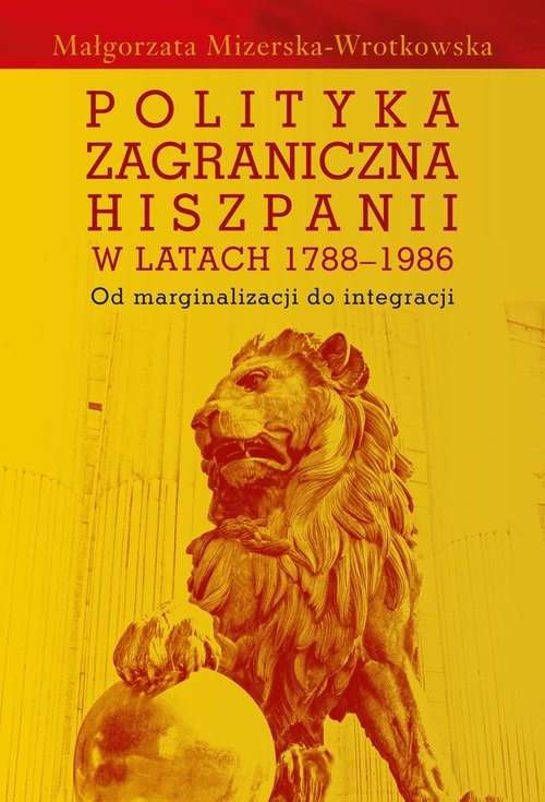 Polityka zagraniczna Hiszpanii w latach 1788-1986. Od marginalizacji do integracji