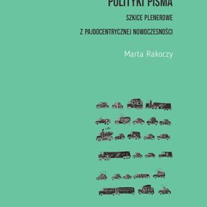 Polityki pisma Szkice plenerowe z pajdocentrycznej nowoczesności