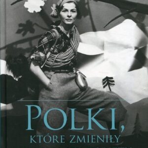 Polki, które zmieniły wizerunek kobiety. Historia niezwykłych Polek