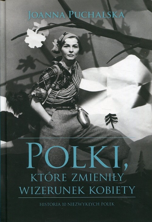 Polki, które zmieniły wizerunek kobiety. Historia niezwykłych Polek