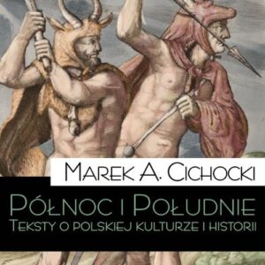 Północ i Południe. Teksty o polskiej kluturze i historii