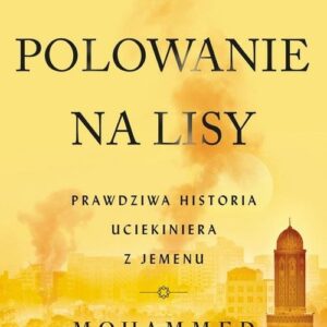 Polowanie na lisy. Prawdziwa historia uciekiniera z Jemenu