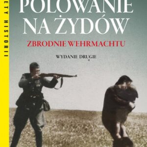 Polowanie na Żydów Zbrodnie Wermachtu