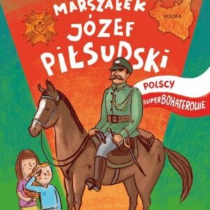 Polscy superbohaterowie. Józef Piłsudski