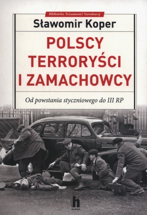 Polscy terroryści i zamachowcy. Od powstania styczniowego do III RP