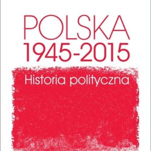 Polska 1945-2015 Historia polityczna