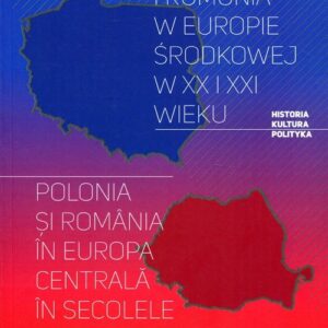 Polska i Rumunia w Europie Środkowej w XX i XXI wieku