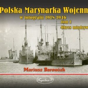 Polska Marynarka Wojenna w fotografii. Tom 1. Okres międzywojenny