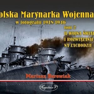 Polska Marynarka Wojenna w fotografii Tom 2. II wojna światowa i rozwiązanie PWM na Zachodzie