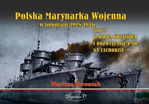 Polska Marynarka Wojenna w fotografii Tom 2. II wojna światowa i rozwiązanie PWM na Zachodzie