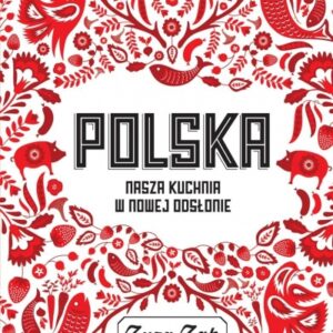 Polska. Nasza kuchnia w nowej odsłonie