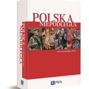 Polska Niepodległa. Encyklopedia PWN