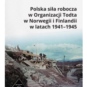Polska siła robocza w Organizacji Todta w Norwegii i Finlandii w latach 1941-1945