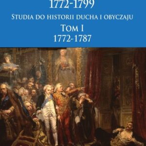 Polska w czasie trzech rozbiorów, 1772-1799. Tom I 1772-1787