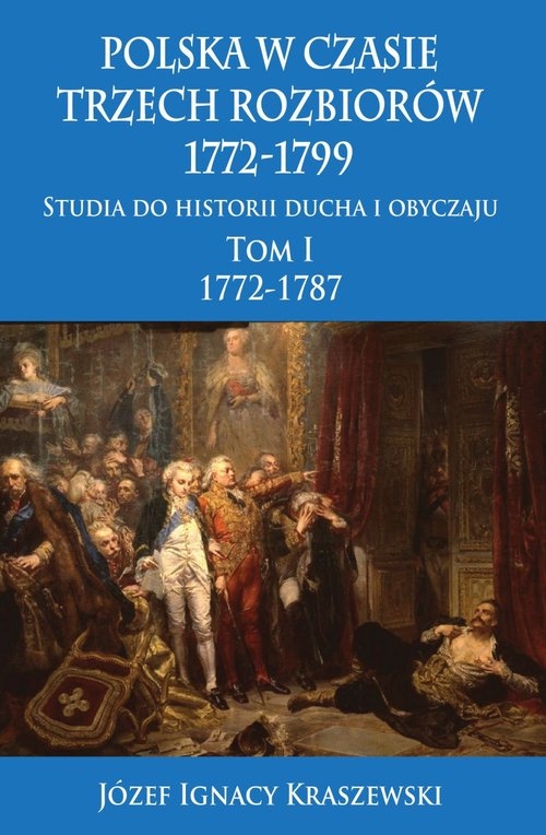 Polska w czasie trzech rozbiorów, 1772-1799. Tom I 1772-1787