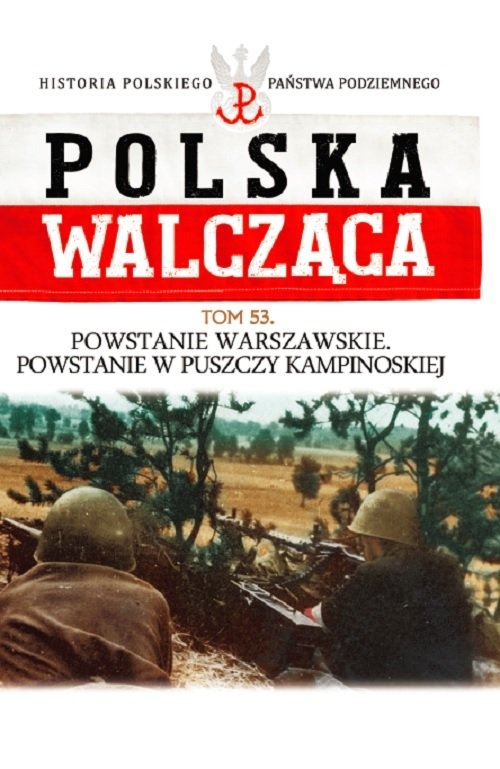 Polska Walcząca t.53. Powstanie Warszawskie. Powstanie w Puszczy Kampinowskiej