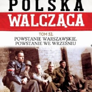 Polska Walcząca Tom 52 Powstanie Warszawskie Powstanie we wrześniu