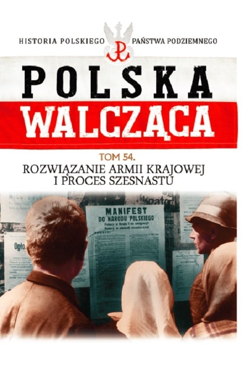 Polska Walcząca Tom 54. Rozwiązanie Armii Krajowej i proces
