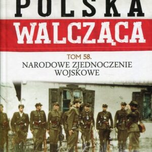 Polska Walcząca Tom 58 Narodowe Zjednoczenie Wojskowe