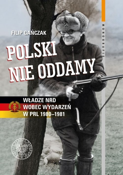 Polski nie oddamy. Władze NRD wobec wydarzeń w PRL 1980-1981