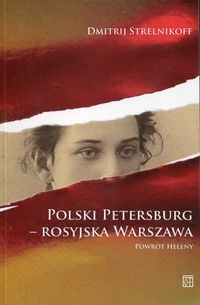 Polski Petersburg rosyjska Warszawa. Powrót Heleny