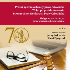 Polski system ochrony praw człowieka 70 lat po proklamowaniu Powszechnej Deklaracji Praw Człowieka