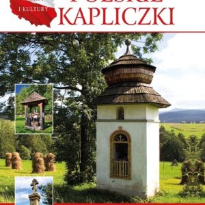 Polskie kapliczki. Świątki i krzyże przydrożne