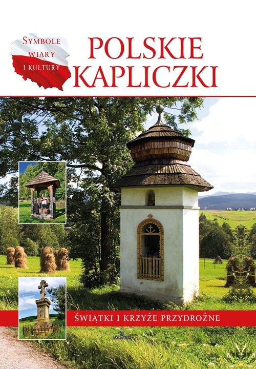 Polskie kapliczki. Świątki i krzyże przydrożne