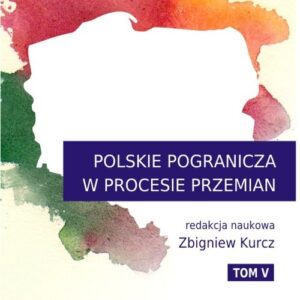 Polskie Pogranicza w procesie przemian tom V